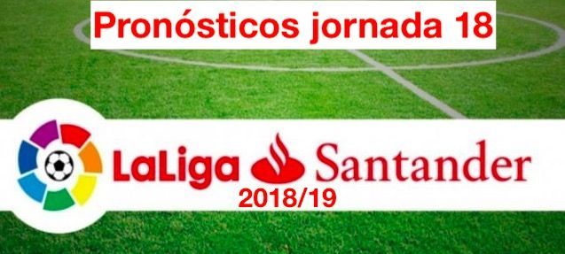Pronósticos jornada 18 Liga 2018-2019