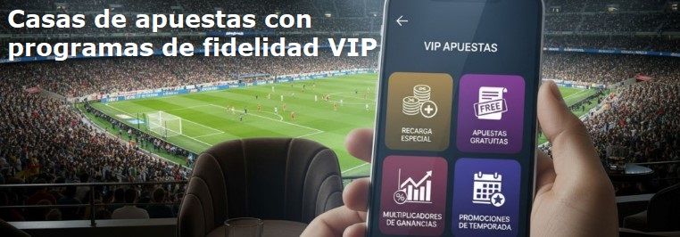 10 Casas de apuestas Vip con programas de fidelidad en el 2026