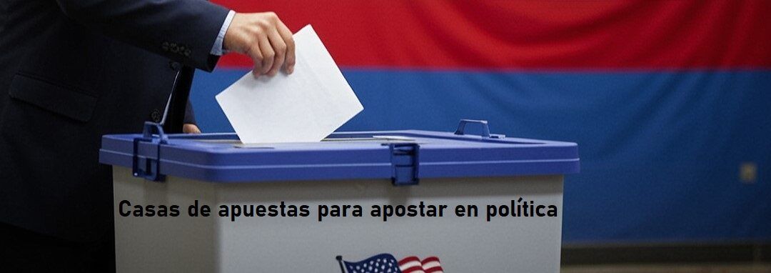 Casas de apuestas política para apostar en elecciones